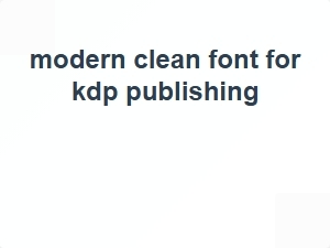 Modern Clean Font for Kdp Publishing